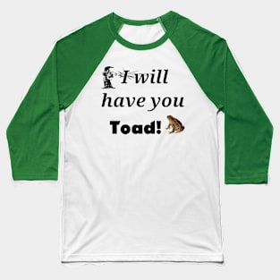 I will have you Toad! Baseball T-Shirt